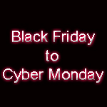 BLACK FRIDAY / CYBER MONDAY